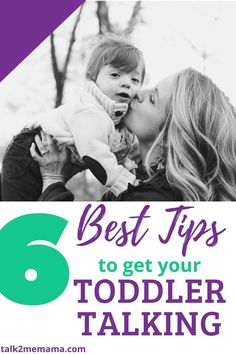 a woman kissing her child with the text 6 best tips to get your toddler talking