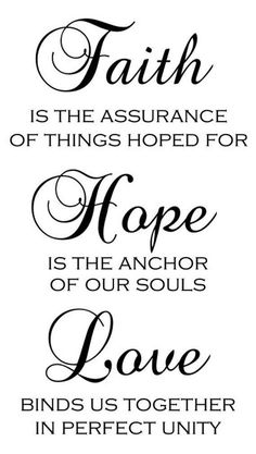 the words faith is the assurance of things hope is the anchor of our soul's love