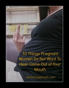 a woman is sitting down with her hand on her chest and the words, 10 things pregnant women do not want to hear come out of your mouth