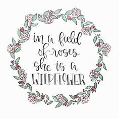 the quote in a field of roses she is a wildflower