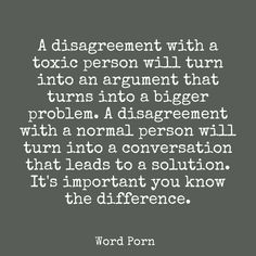 a quote that reads, a disagnment with a toxic person will turn into an argument that turns into a bigger problem