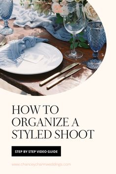 an image of a table setting with blue and white flowers in the center, text reads how to organize a styled shoot