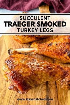 a wooden cutting board topped with chicken legs covered in bbq sauce and text overlay that reads, succulent traeger smoked turkey legs