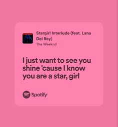 a pink background with the words i just want to see you shine cause know you are a star, girl