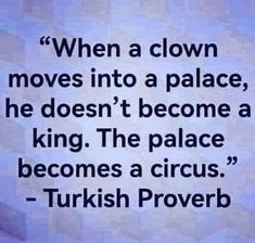 When A Clown Moves Into A Palace, Workplace Quotes, Wise Sayings, Truth Hurts, Lesson Quotes, Life Lesson Quotes, Quotable Quotes, A Quote