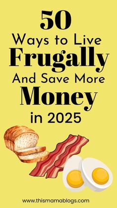 eggs, bacon and toast with the words 50 ways to live frugally and save more money in 205