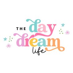 the day dream life is written in different colors