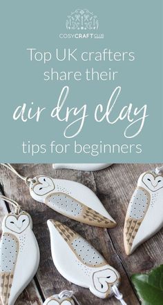 the top uk crafters share their air dry clay tips for beginners