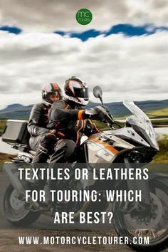 two motorcyclists riding down the road with text that reads, textiles or leathers for touring which are best?