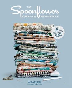 the spoonflower quick - sew project book