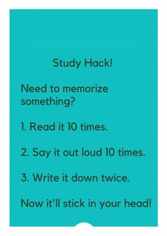 a blue poster with the words study hack need to memoize something? i read it 10 times 2 say it out loud 10 times 3 write it down twice now