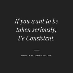 the quote if you want to be taken seriously, be confident