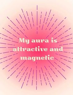 a pink background with the words, my aura is attractive and magnetic