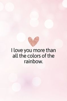 a pink background with the words i love you more than all the colors of the rainbow