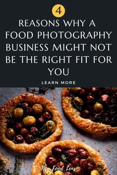 three small pies with different toppings on them and the words 4 reason why a food photography business might not be the right fit for you