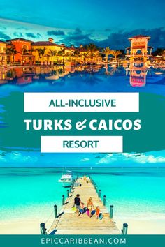 people walking on a pier over the ocean with text that reads all - inclusive turks & calcos resort