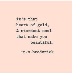 a quote that reads it's that heart of gold and stardust soul that make you beautiful