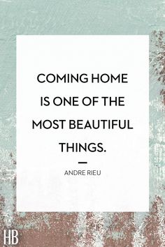 an image of a quote that says coming home is one of the most beautiful things