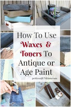 how to use waxes and toners to antique or age paint in furniture, home decor