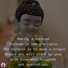 a buddha statue with the words making a hundred friends is not a mirage, the miracle is to make a single friend who will stand by your side even when hundreds are against you