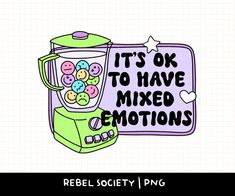 a drawing of a blender with buttons on it and the words it's ok to have mixed emotions