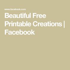 the text beautiful free printable creations facebook is shown in white on a beige background