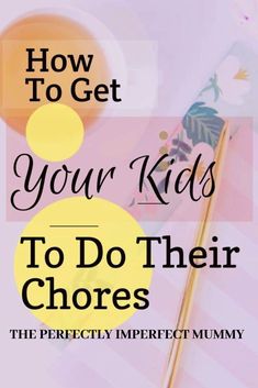 the words how to get your kids to do their chores on top of a pink background