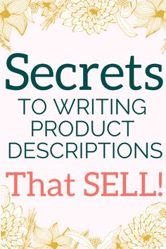 the words secrets to writing product descriptions that sell on a white background with yellow flowers