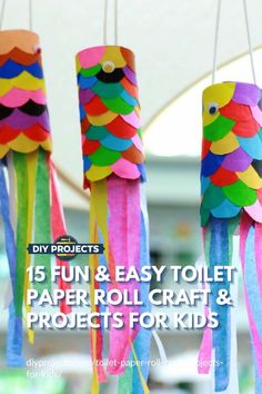 colorful paper roll crafts for kids to make with the text 15 fun and easy toilet paper roll crafts for kids