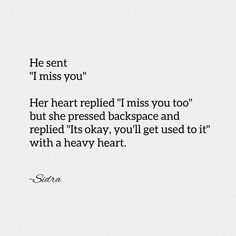 an image of a quote that reads, he sent i miss you her heart ripped't miss you too but she pressed backspace and replaced it