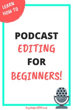 a microphone with the words, learn how to podcast editing for beginners