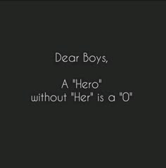 the words dear boys, a hero without her is a o