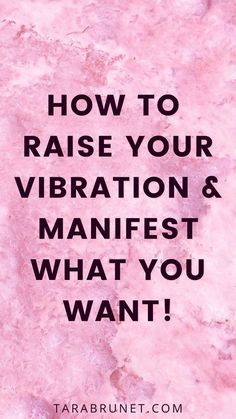 the words how to raise your vibration and manfest what you want on pink marble