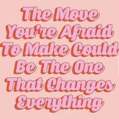 a pink and red quote with the words, the move you're afraid to make could