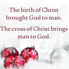 two red christmas balls with the words, the birth of christ brought to man and the cross of christ brings man to god