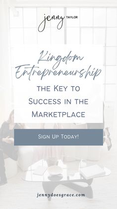 Kingdom Entrepreneurship: The Key to Success in the Marketplace Jenny Taylor