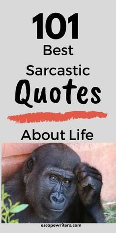 an image of a gorilla with the words 101 best sarcastic quotes about life on it