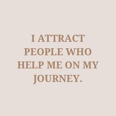 the words i attract people who help me on my journey