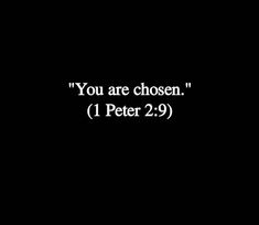 a black background with the words you are chosen 1 peter 2 9