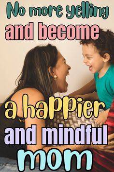 a mother and her child laughing together with the caption no more yelling and become a happier and mindful mom