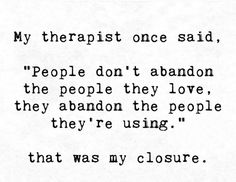 a poem written in black and white with the words, my therapist once said people don't abandon the people they love, they abandon the people they're using