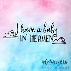 the words i have a baby in heaven on a blue and pink background with clouds