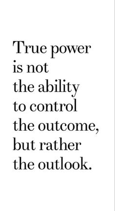 a quote that reads true power is not the ability to control the overcome, but rather the