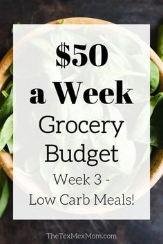 a bowl full of green vegetables with the text $ 50 a week grocery budget week 3 low carb meals