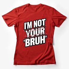 I'm Not Your Bruh Slogan T-Shirt, Bold Text Graphic Tee, White on Black Tee, Unisex Fashion Top Female T-Shirt Custom graphic T-Shirt.Customize your color Text Graphic, Slogan T Shirt, Bold Text, Fashion Top, Black Tee, Unisex Fashion, Custom Shirts, Graphic Tee, Top Styles