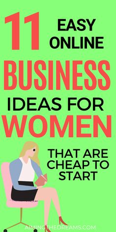 a woman sitting in a chair with the text 11 easy online business ideas for women that are cheap to start