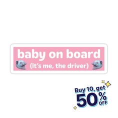 baby on board bumper sticker with the words it's me, the driver