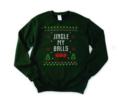 There's always that guy, you know the one who is always pushing the envelope but hysterically funny? Yep this is for him. He will definitely need our highly inappropriate Jingle my Balls ugly Christmas Sweater sweatshirt. Also available on a long sleeve t and t shirt. Pick your color, Black, forest green or navy blue. Sure to earn you or him a trip to see HR ;) Gildan Sweatshirt, 50/50 Blend Unisex size. We print IN HOUSE we do not use a print on demand service. Dirty Christmas Sweaters, Inappropriate Christmas Shirts, Christmas Work Party, Ugly Christmas Sweater Ideas, Funny Ugly Christmas Sweater, Funny Christmas Sweater, Black Forest Green, Outfit Styles, Funny Christmas Sweaters