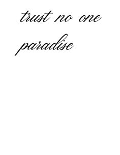 the words trust no one paradise are written in black ink