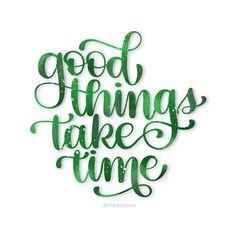 the words good things take time written in green ink on a white background with some type of lettering